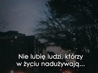 Nie lubię ludzi, którzy...