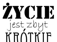 Życie jest zbyt krótkie