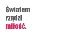 Światem rządzi miłość! ;)