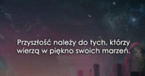 Przyszłość należy do tych...