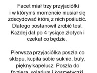 Facet miał rzy przyjaciółki i musiał zdecydować się na jedną. zobacz którą wybrał... :D