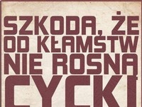 Szkoda, że od kłamst nie rosną...