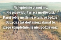 Najlepiej nie planuj nic...