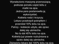 Wynaleziono maszynę przenoszącą ból porodowy na ojca... :D