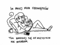 Im mniej mam obowiązków...