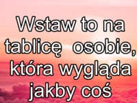 Wstaw to na tablicę komuś...