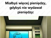 Miałbyś więcej pieniędzy!