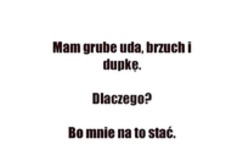 Mam grube uda brzuch i .... ;P