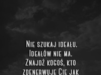 Nie szukaj ideału.