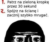 Super sztuczka ;D Patrz na zieloną kropkę, a po chwili zobaczysz... ;D