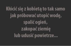 Kłócić się z kobietą to tak samo jak...