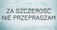 Za szczerość nie przepraszam