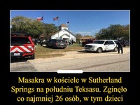 Masakra w kościele w Sutherland Springs. Zginęło co najmniej 26 osób, w tym dzieci!