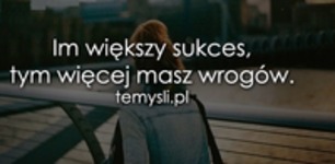 Im większy sukces...