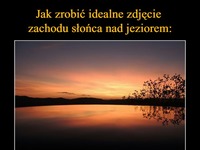 Jak zrobić idealne zdjęcie zachodu słońca nad jeziorem? :D