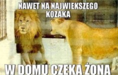 Nawet na największego kozaka czeka żona ;D