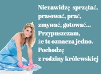 Pochodzę z rodziny królewskiej ;P