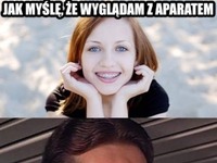 Jak myślę, że wyglądam z aparaem VS jak naprawdę wygląda, hahaha!