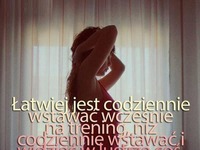 Łatwiej jest codziennie wstawać wcześnie...