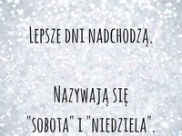 Lepsze dni nadchodzą ;D