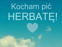 Kocham pić herbatę ♥