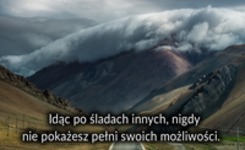 Idąc po śladach innych nigdy ...