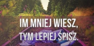 Im mniej wiesz