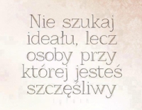 Nie szukaj ideału...