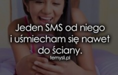 Jeden SMS od niego ;)