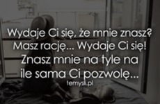 Wydaje Ci się, że mnie znasz