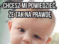 Chcesz mi powiedzieć...