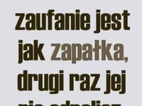 Zaufanie jak zapałka..