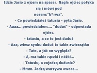 Małe dudusie, czyli... idzie Jasio z ojcem :D