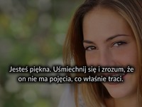 Jesteś piękna. Uśmiechnij się