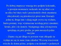 Dobry kawał; Po dobrej imprezie wracają trzy podpite koleżanki, w pewnym momencie...