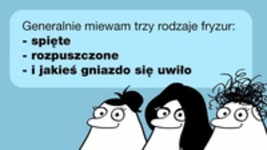 Miewam trzy rodzaje fryzur