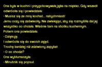 Gotowała jajka na miękko i powiedziała musisz się ze mną kochać... natychmiast! :D