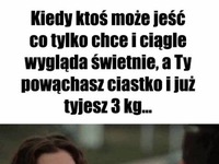 Zawsze mam taką minę, gdy ktoś może jeść więcej niż ja...