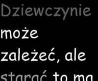 Dziewczynie może zależec, ale...