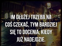 Im dłużej trzeba na coś czekać