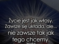 Życie jest jak włosy