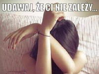 Udawaj, że Ci nie zależy