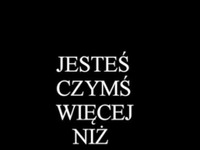 Jesteś czymś więcej...