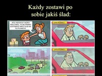 Każdy zostawi po sobie jakiś ślad... DOBRE ;D