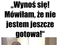 Mówiłam, że nie jestem gotowa ;D