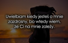 Uwielbiam kiedy jesteś o mnie zazdrosny