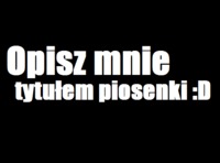 Opisz mnie ... ;)