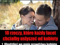 Co facet chciałby usłyszeć od kobiety - przeczytaj to! ;)