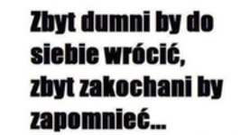 Zbyt dumni by do siebie...