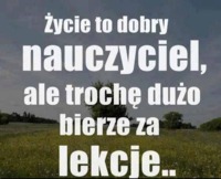 Życie to dobry...